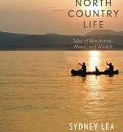 A North Country Life, Tales of Woodsmen, Waters, and Wildlife by Sydney Lea