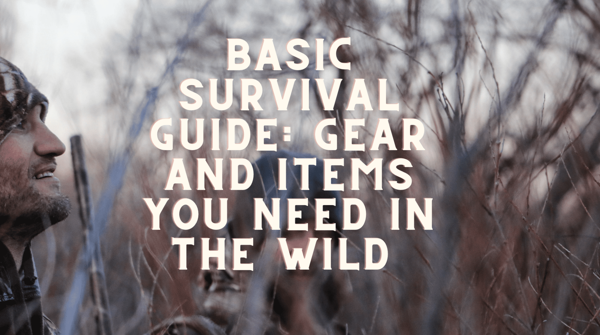 Basic Survival Guide: Gear And Items You Need In The Wild