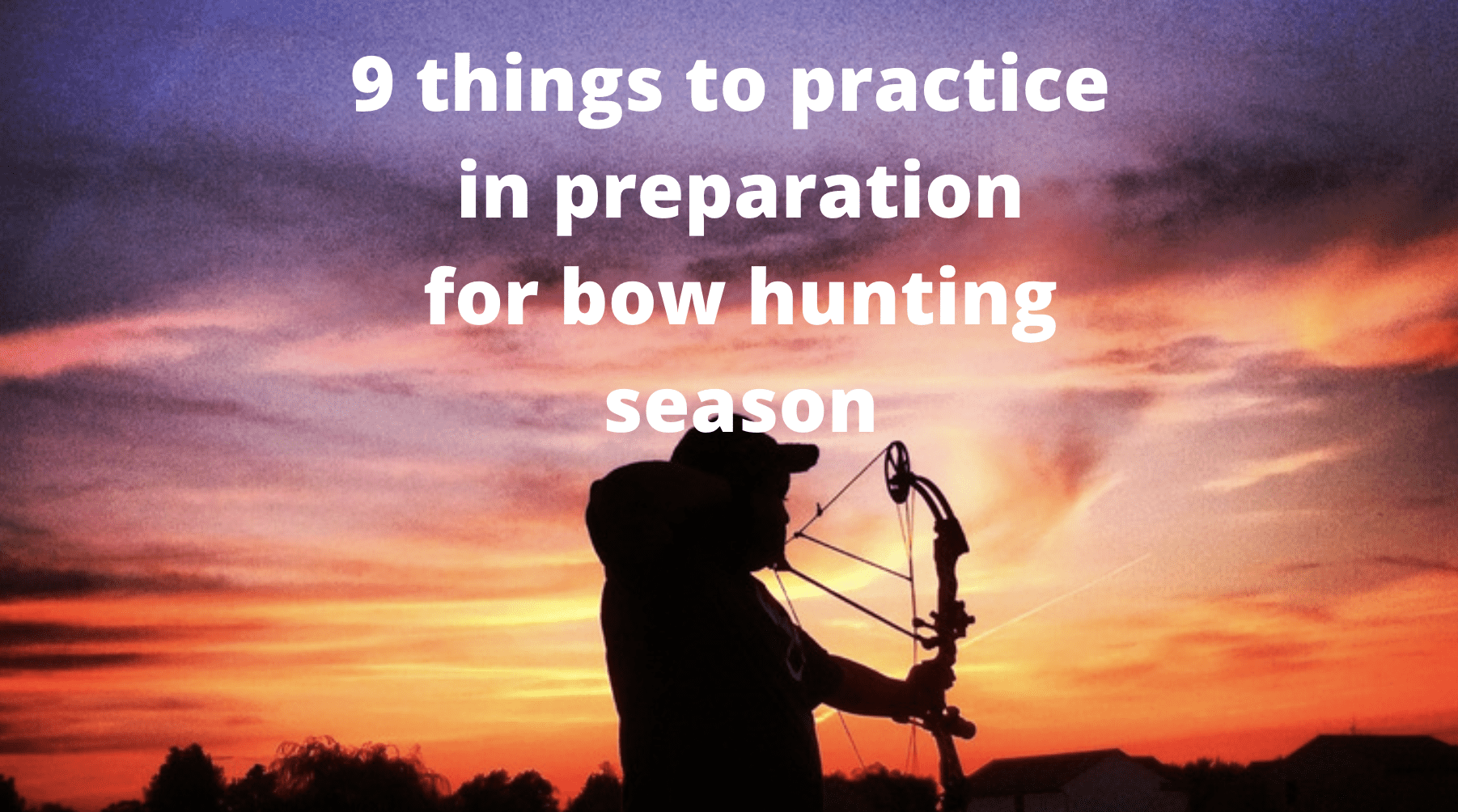 9 things to practice in preparation for bow hunting season